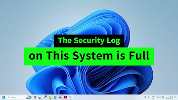 The Security Log on This System is Full {Easy FIX} Two Changes [Windows 10/11]