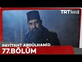 Payitaht Abdülhamid 77. Bölüm