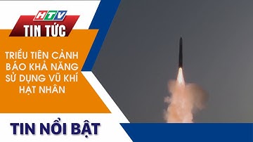 TRIỀU TIÊN CẢNH BÁO KHẢ NĂNG SỬ DỤNG VŨ KHÍ HẠT NHÂN
