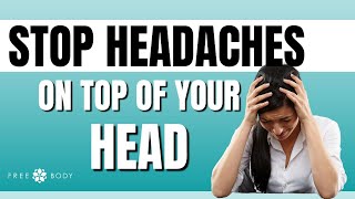 Stop Headaches On Top Of Your Head
