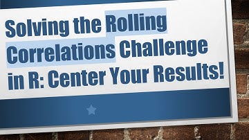 Solving the Rolling Correlations Challenge in R: Center Your Results!