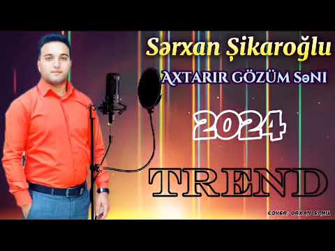 Sərxan Şikaroğlu 2024 Trend İfa Axdarır Gözüm Səni Söz : HUMAY İMRAN QIZI