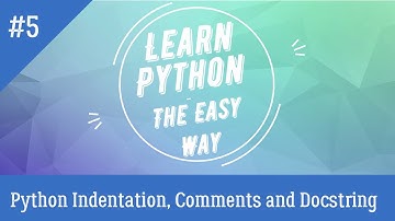 Python Indentation, Comments and Docstring | Tutorial - 5 | Learn Python - The Easy Way