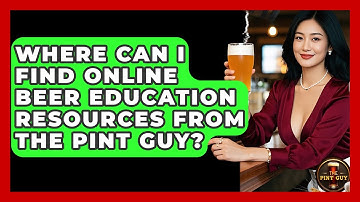 Where Can I Find Online Beer Education Resources From The Pint Guy? | The Pint Guy