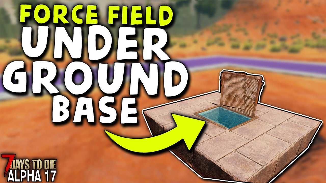 FORCE FIELD UNDERGROUND BASE in ALPHA 17 | 7 Days to Die (2019 Alpha 17)
