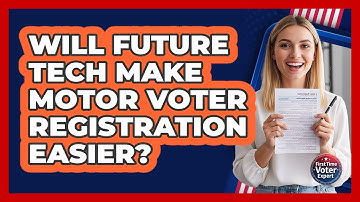 Will Future Tech Make Motor Voter Registration Easier? - First Time Voter Expert