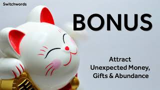 How to attract Unexpected Money, Gifts and Abundance with Switchwords - BONUS