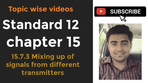 NCERT Physics class 12 chapter 15 15.7.3 MIXING UP OF SIGNALS FROM DIFFERENT TRANSMITTER
