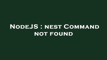 NodeJS : nest Command not found