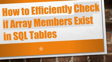 How to Efficiently Check if Array Members Exist in SQL Tables