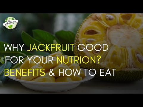 Why Jackfruit Good For You? Nutrition, Benefits And How To Eat It