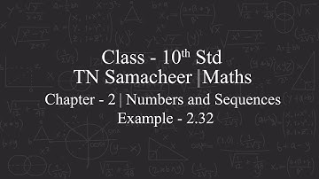 TAMILNADU STATE BOARD SAMACHEER KALVI MATHS|CLASS 10TH |CHAPTER-2 |NUMBERS & SEQUENCES |EXAMPLE 2.32