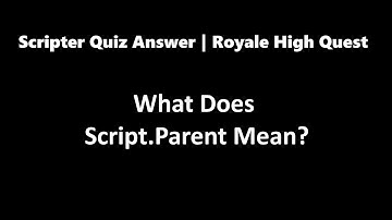 What Does Script.Parent Mean? | Scripter Quiz Royale High