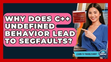Why Does C++ Undefined Behavior Lead To Segfaults? - Learn To Troubleshoot