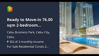 Ready to Move-in 76.00 sqm 2-bedroom Residential Condo For Sale in Cebu Business Park Cebu City