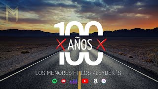 100 Años - Los Menores Ft. Los Pleyders