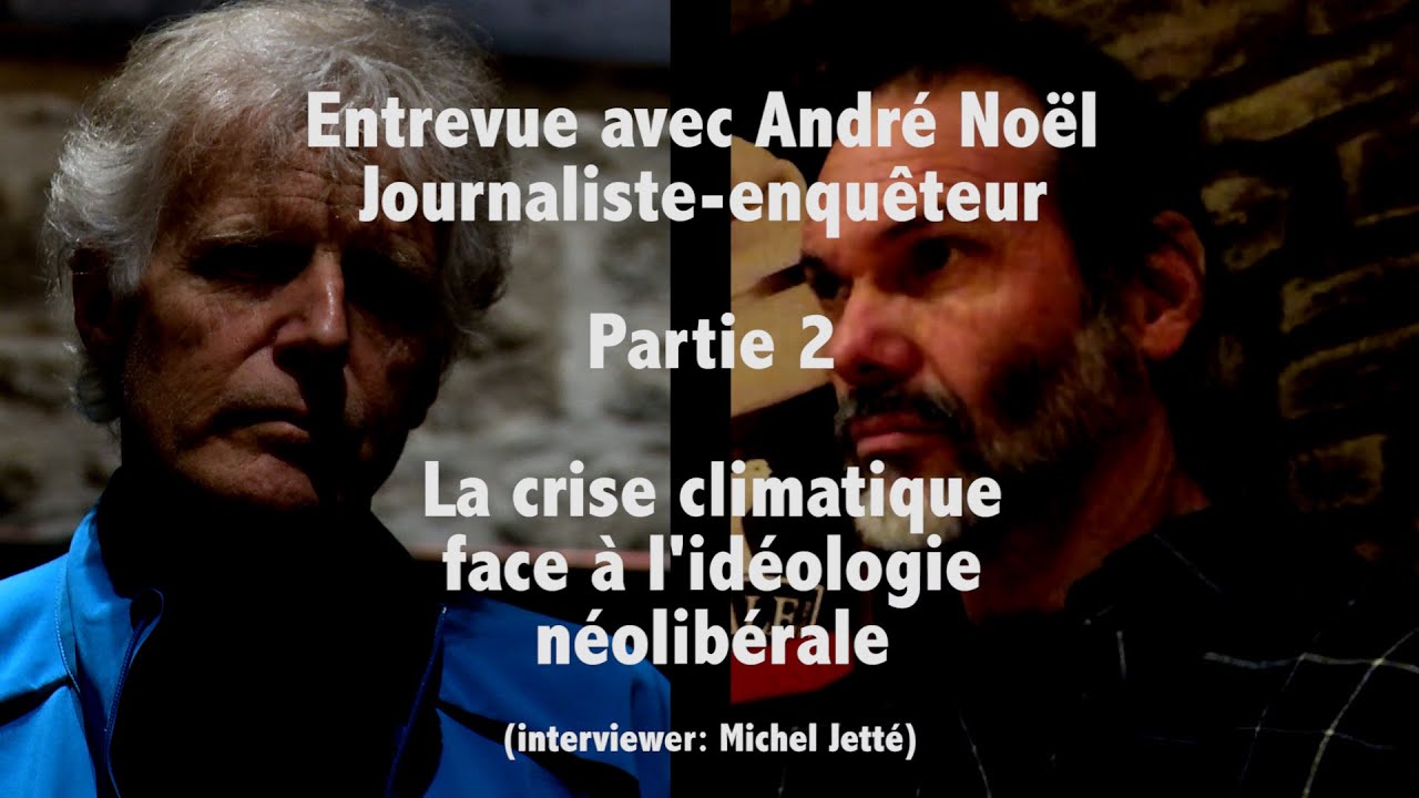 Crise climatique et médias avec André Noël Pte 2: La crise climatique face à l’idéologie néolibérale