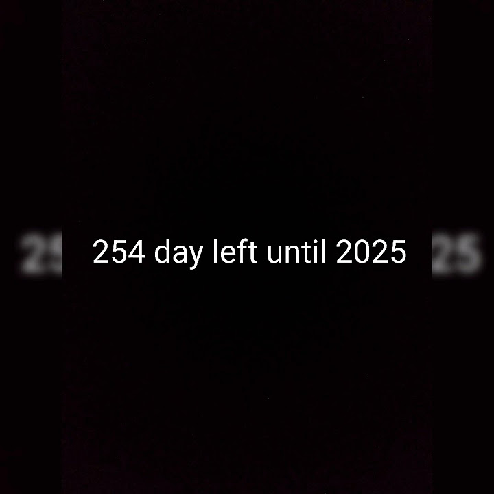 254 days left until 2025 YouTube