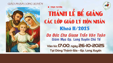 THÁNH LỄ BẾ GIẢNG CÁC LỚP GIÁO LÝ HÔN NHÂN KHÓA II / 2025 / VÀO LÚC 17H00, NGÀY 26.10.2025