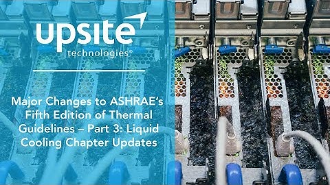 Major Changes to ASHRAE’s Fifth Edition of Thermal Guidelines – Liquid Cooling Chapter Updates