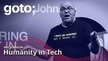 Rediscovering Humanity in Tech • Eric Johnson • GOTO 2022
