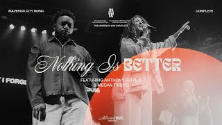 Nothing Is Better - Maverick City Music | Anthony Brown | Megan Tibbits