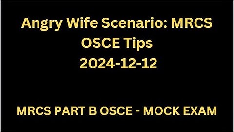 Communication Skills Station of Angry Wife, Broken CT - MRCS B OSCE - MOCK EXAM