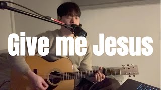 Download Lagu Give me Jesus - Upperroom (Acoustic cover) MP3