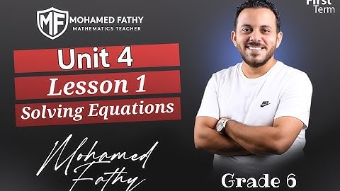 Grade 6 - 1st term [ Unit 4 - Lesson 1 ( Solving Algebraic Equations ) ]
