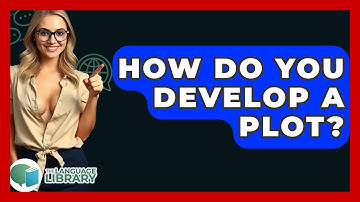 How Do You Develop A Plot? - The Language Library
