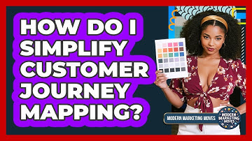 How Do I Simplify Customer Journey Mapping? - Modern Marketing Moves