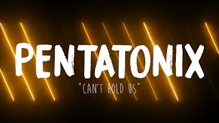 PENTATONIX - CAN&#39;T HOLD US (LYRICS)