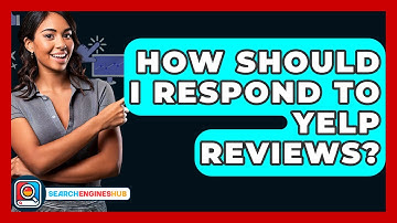 How Should I Respond To Yelp Reviews? - SearchEnginesHub.com