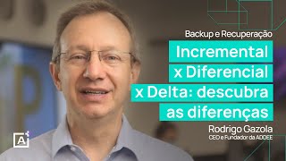 [BACKUP E RECUPERAÇÃO] Incremental x Diferencial x Delta: descubra as diferenças
