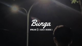 BUNGA || APRILIAN || [ SLOW x REVERB ] 