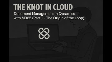The Knot in the Cloud - Document Management in Dynamics with M365 (Part 1 - The Origin of the Loop)