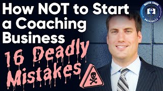 How to Start a Coaching Business: 16 Shocking Mistakes New Coaches Make