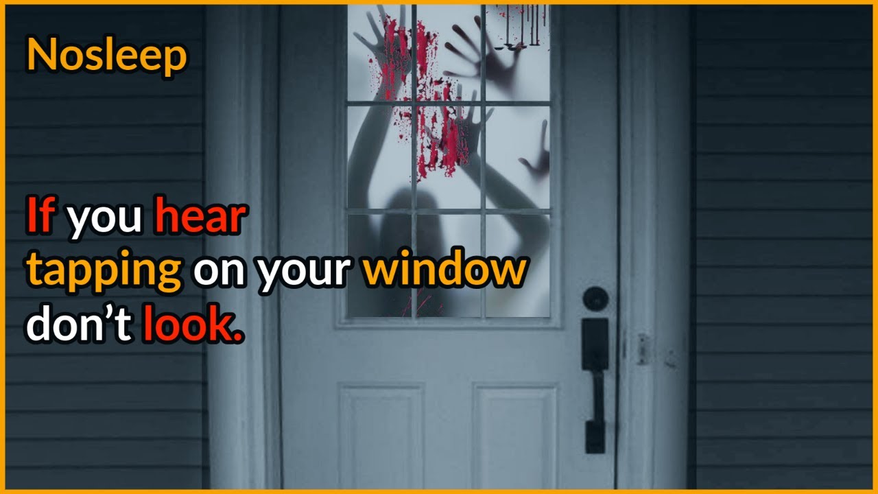 Rule If you hear tapping on your window, don't look. Nosleep Rules YouTube
