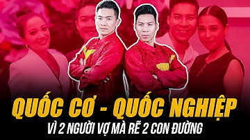 CUỘC SỐNG ĐỐI LẬP CỦA QUỐC CƠ - QUỐC NGHIỆP HIỆN TẠI | VÌ 2 NGƯỜI VỢ MÀ RẼ 2 CON ĐƯỜNG KHÁC BIỆT