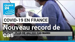 Covid-19 : plus de 464 000 cas Covid en 24h, un nouveau record en France • FRANCE 24