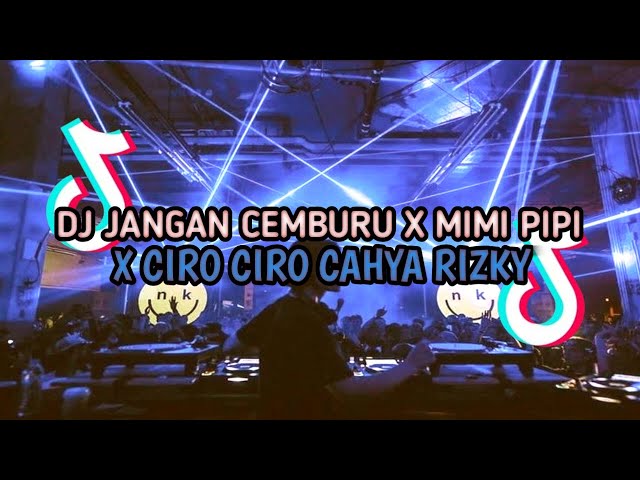 DJ JANGAN CEMBURU X MIMI PIPI X CIRO CIRO CAHYA RIZKY FULL BASS VIRAL TIKTOK TERBARU 2024!!! class=