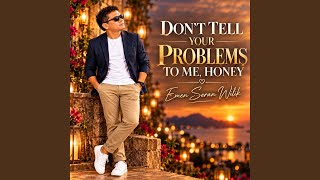 Download lagu DON’T TELL YOUR PROBLEMS TO ME, HONEY