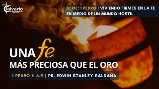 Una FE más preciosa que el oro | 1 Pedro 1: 6-9 | Pr. Edwin Stanley Saldaña.