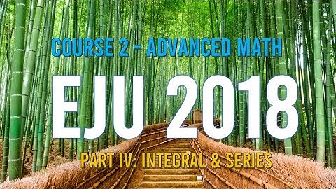 EJU 2018 Session 1-Course 2, PART IV about Integration and Series