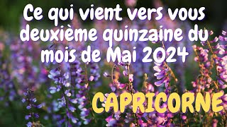 ♑ CAPRICORNE ♑💐Ce qui vient vers vous durant la deuxième quinzaine du mois de Mai 2024 🌞