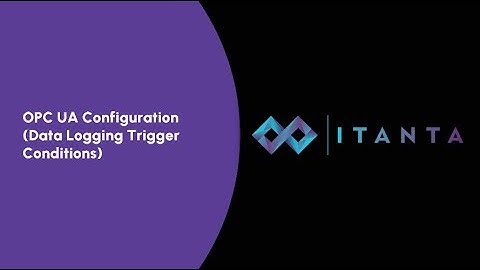 How to Configure OPC UA Data Logging Trigger Conditions in Itanta