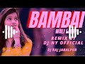 BAMBAI WALI LADKI MOLA PYAR DEDE  HARD BASS DANCE MIX   REMIX BY DJ NY OFFICIAL BY DJ RAJ JABALPUR Mp3 Song