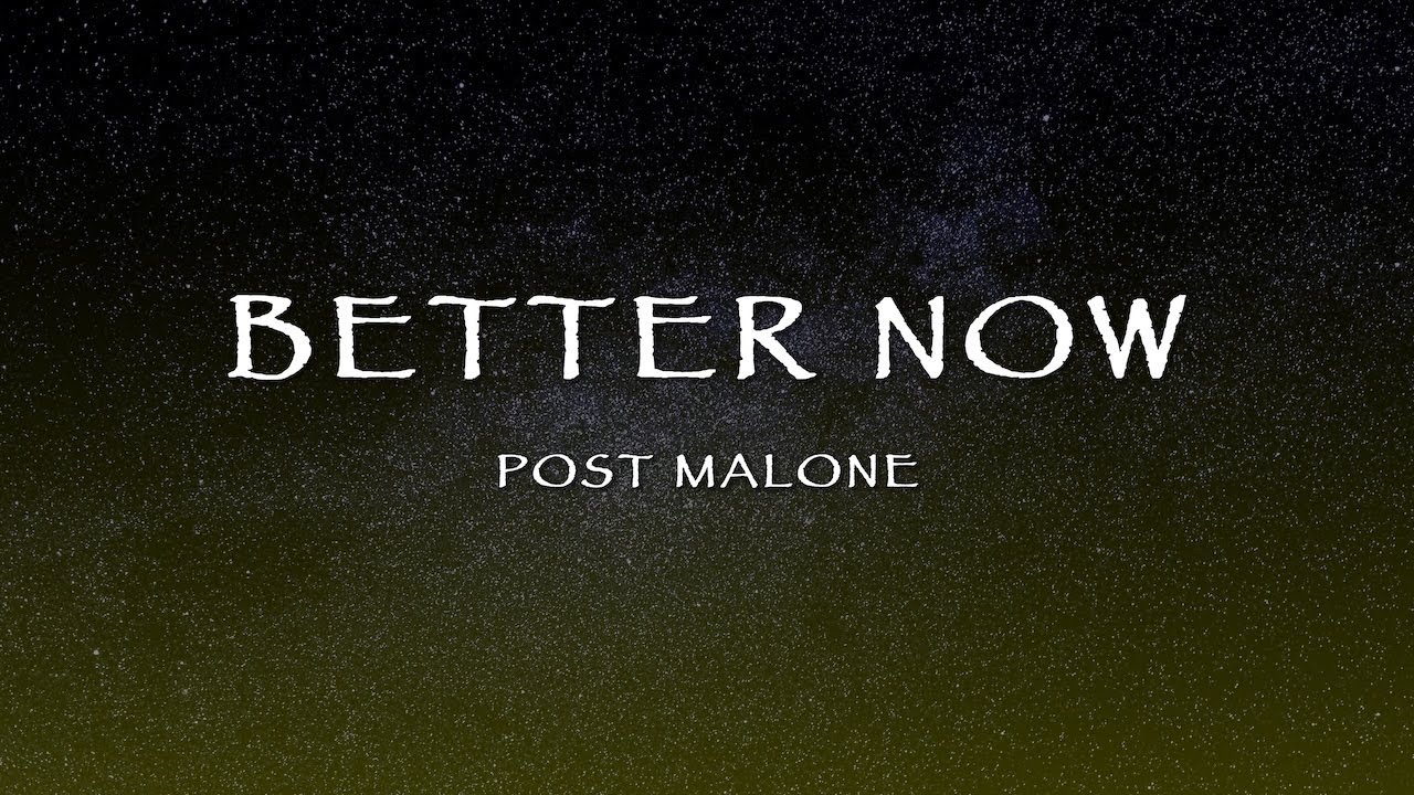 Post Malone - Better Now (Lyrics) Post Malone - Better Now (Lyrics)