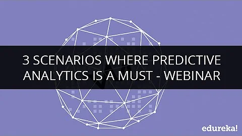 3 Scenarios where Predictive analytics is a must - Webinar | Edureka