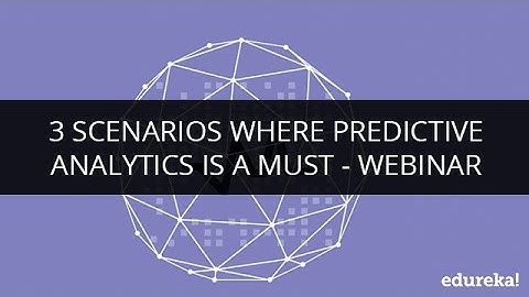 3 Scenarios where Predictive analytics is a must - Webinar | Edureka